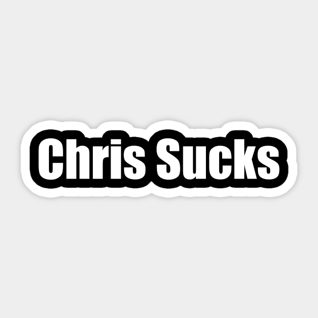 Chris Sucks Sticker by J